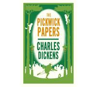 The Pickwick Papers : Annotated Edition (Alma Classics Evergreens)
