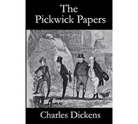 The Pickwick Papers: The Original 1837 Comedy Fiction