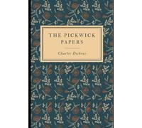 The Pickwick Papers: The Posthumous Papers of the Pickwick Club: An Original and Unabridged Edition