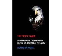 The Picky Eagle: How Democracy and Xenophobia Limited U.S. Territorial Expansion