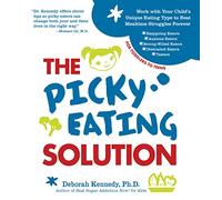 The Picky Eating Solution: Work with Your Child's Unique Eating Type to Beat Mealtime Struggles Forever