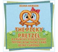 The Picky Pretzel: A Crunchy Story About Trying New Things and Being Curious (5)
