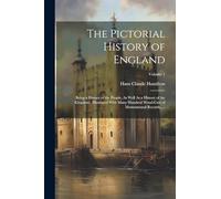 The Pictorial History of England: Being a History of the People, As Well As a History of the Kingdom: Illustrated With Many Hundred Wood-Cuts of Momumental Records, ...; Volume 1