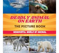 The Picture Book Of 30 Deadliest Animals On Earth for Kids: Compelling Photos Collection Of Dangerous Animal As A Great Gift For Adults, Teens, Kids To Relax And Relieve Stress