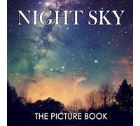 The Picture Book of Night Sky: A Celestial Journey for All Ages - Relaxation and Wonder Awaits! (30 Captivating Illustrations with Facts)