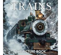 The Picture Book Trains: Colorful Locomotive Pages for All Ages Relaxation and Stress Relief | Ideal Gift for Birthdays (30 Premium Pictures with Facts)