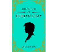 The Picture of Dorian Gray : A Gothic Classic of Beauty, Vanity and Corruption