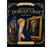 The Picture of Dorian Gray - A Kay Rowan Modern Classic for Young Readers: A Classic Story Retold for Children