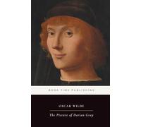 The Picture of Dorian Gray (Annotated): A Victorian Gothic Classic of Beauty, Corruption, Vanity, and the Price of Eternal Youth, With Historical Context and Helpful Notes for Modern Readers