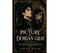 The Picture of Dorian Gray (Annotated): The Cultural Afterlife Edition (Beyond the Textbook Classics)
