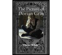 The Picture of Dorian Gray: Complete & Unabridged: An Illustrated Classic Novel of Gothic Horror and Decadence