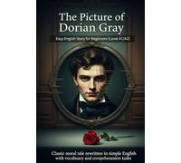 The Picture of Dorian Gray - Easy English Story for Beginners (Level A1/A2): Classic moral tale rewritten in simple English with vocabulary and comprehension tasks.