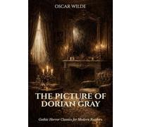 The Picture of Dorian Gray: Gothic Horror Classic for Modern Readers