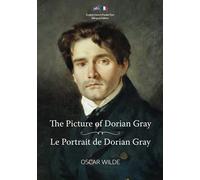 The Picture of Dorian Gray / Le Portrait de Dorian Gray: English-French Parallel Text Bilingual Edition / Texte Parallèle Anglais-Français Édition Bilingue