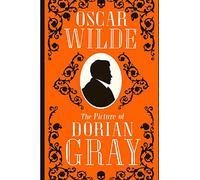 The Picture of Dorian Gray: The Story of a Young Man who Sells his Soul for Eternal Youth and Beauty