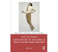 The Pictures Generation at Hallwalls : Traces of the Body, Gender, and History