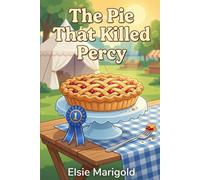 The Pie That Killed Percy: A Small Town Bakery Cozy Mystery (A Clover Hollow Mystery)