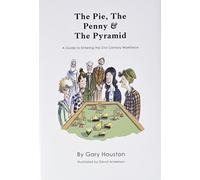 The Pie, The Penny & The Pyramid: A Guide to Entering the 21st Century Workforce