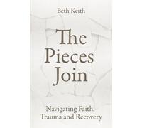 The Pieces Join : Navigating Faith, Trauma and Recovery