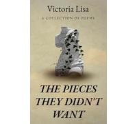 The Pieces They Didn't Want: Poems on Survival, Healing, and Becoming