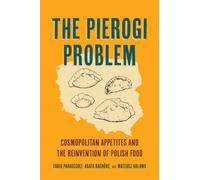 The Pierogi Problem : Cosmopolitan Appetites and the Reinvention of Polish Food Volume 86