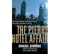 The Pierre Hotel Affair: How Eight Gentleman Thieves Orchestrated the Largest Jewel Heist in History