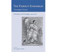 The Pierrot Ensembles: Chronicle and Catalogue 1912-2012