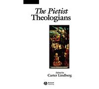 The Pietist Theologians: An Introduction to Theology in the Seventeenth and Eighteenth Centuries (The Great Theologians)