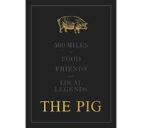 The THE PIG: 500 Miles of Food, Friends and Local Legends