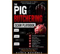 The Pig Butchering Scam Playbook: Recognize the Warning Signs, Protect Your Savings, and Stay One Step Ahead (Scam Playbook Series)