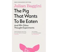 The Pig that Wants to Be Eaten: And 99+ Other Thought Experiments