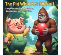 The Pig Who Met Bigfoot: A Rhyming Tale of Funky Failures, Courage, and Self-Acceptance (silly songs for toddlers)