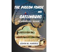 THE PIGEON FORGE AND GATLINBURG ADVENTURE GUIDE: ADVENTURE,NATURE AND CHARM IN EVERY CORNER