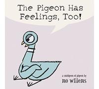 The Pigeon Has Feelings, Too! by Mo Willems (May 25 2005)