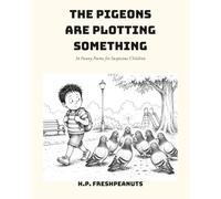 The Pigeons Are Plotting Something: 34 Funny Poems for Suspicious Children
