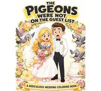 The Pigeons Were Not on the Guest List: A Ridiculous Wedding Coloring Book