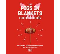 The Pigs in Blankets Cookbook : 50 Bacon & Sausage Showstoppers (not just for Christmas)