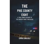 The Pike County Eight: A True Crime Account of the Rhoden Family Massacre