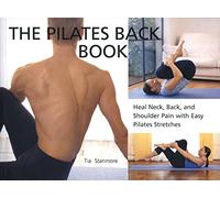 The Pilates Back Book: Heal Neck, Back, and Shoulder Pain with Easy Pilates Stretches