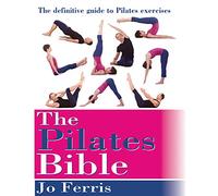 The Pilates Bible : The definitive guide to Pilates excercise