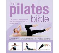 The Pilates Bible: The Most Comprehensive and Accessible Guide to Pilates Ever