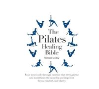 The Pilates Healing Bible: Tone Your Body with This Gentle, Effective Exercise System that Strengthens and Conditions the Muscles and Improves Posture and Breathing (1)