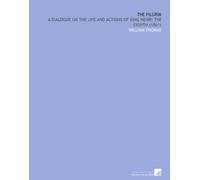 The Pilgrim: A Dialogue on the Life and Actions of King Henry the Eighth (1861)