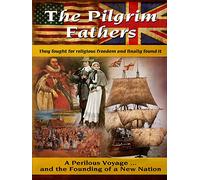 The Pilgrim Fathers - A Perilous Voyage & The Founding of a New Nation