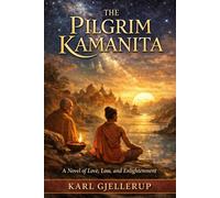 The Pilgrim Kamanita: A Novel of Love, Loss, and the Journey Beyond | New Introduction