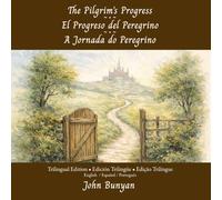 The Pilgrim’s Progress - El Progreso del Peregrino - A Jornada do Peregrino: Trilingual Edition / Edición Trilingüe / Edição Trilingue