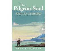 The Pilgrim Soul: A Path to the Sacred Transcending World Religions