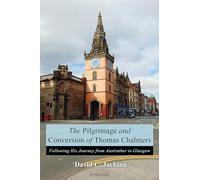 The Pilgrimage and Conversion of Thomas Chalmers: Following His Journey from Anstruther to Glasgow