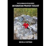 THE PILGRIMAGE WITHIN SERIES: AN IGNATIAN PRAYER TOOLKIT