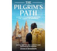 The Pilgrim's Path: A Complete Guide to Walking the Camino de Santiago: Advice and Tips for a Smooth and Successful Pilgrimage